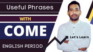 Useful phrases with the verb COME