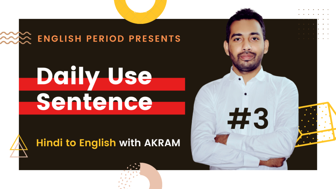 Daily Use Sentence Lesson 3 – Hindi to English – English Period