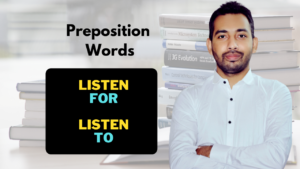 Preposition Words with Listen: ‘FOR’, and ‘TO’