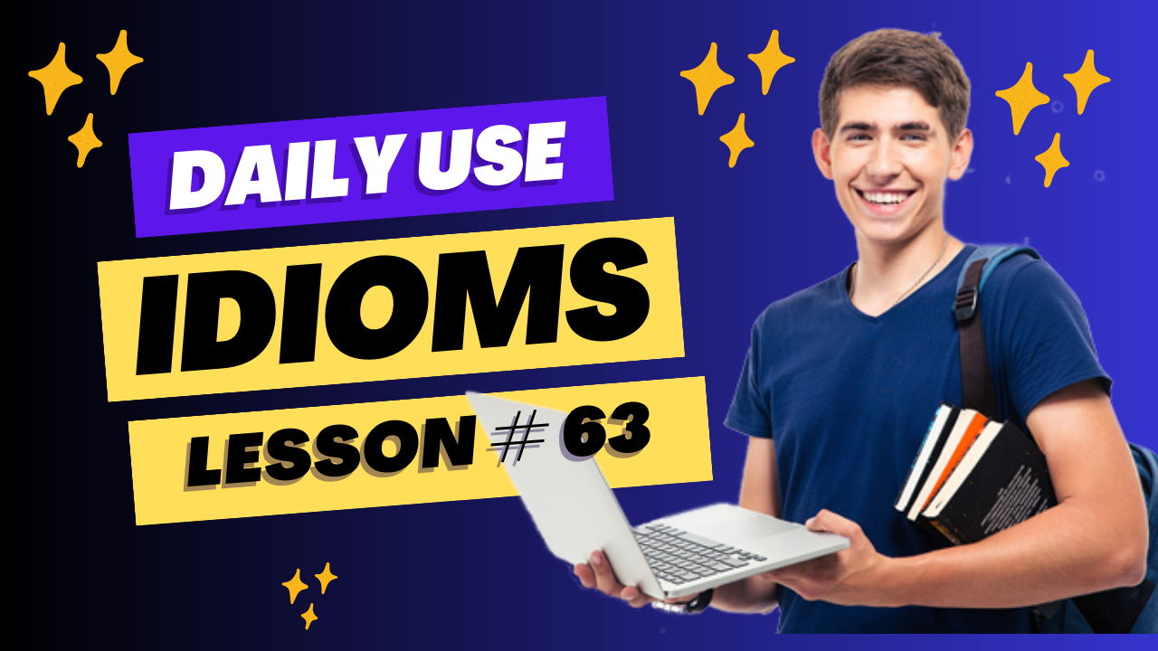 Daily Use Idioms Lesson 63