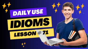 Daily Use Idioms Lesson 71