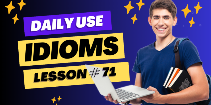 Daily Use Idioms Lesson 71