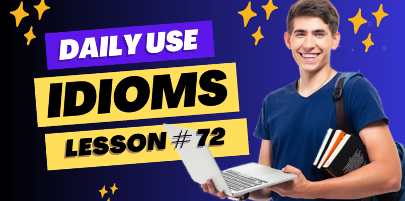 Daily Use Idioms Lesson 72