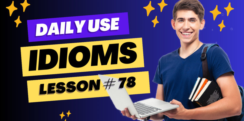 Daily Use Idioms Lesson 78