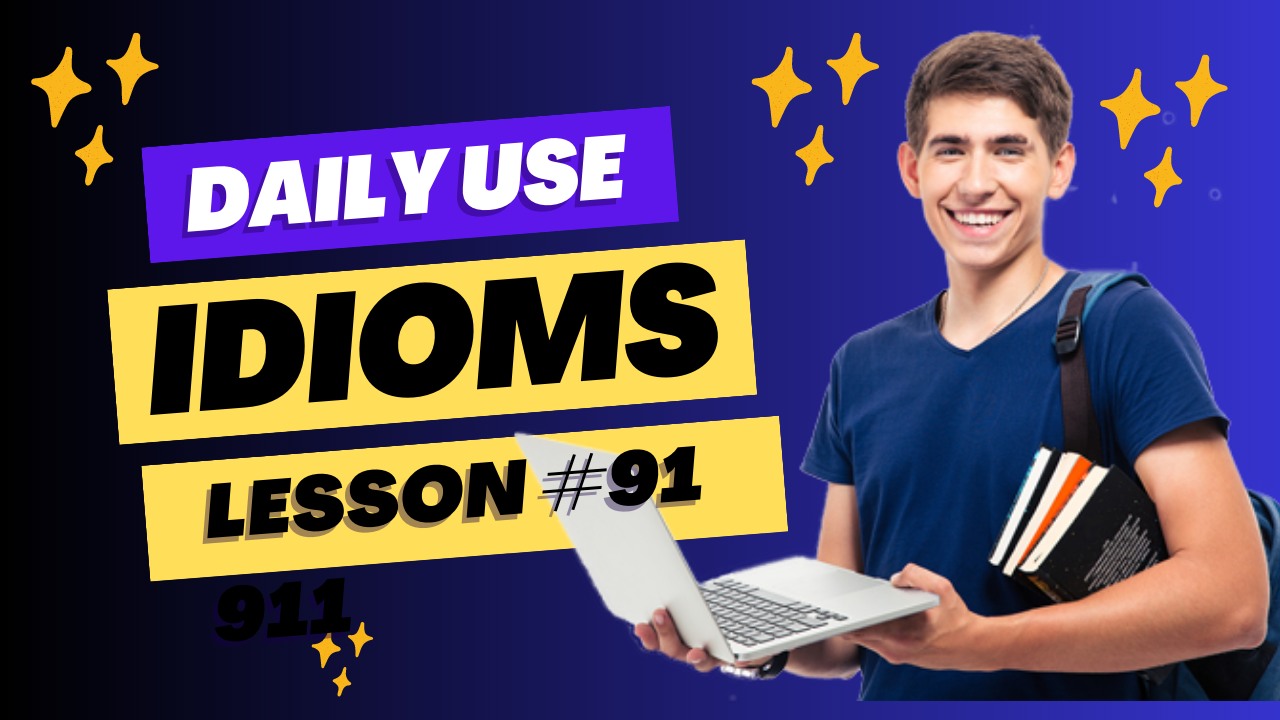 Daily Use Idioms Lesson 91