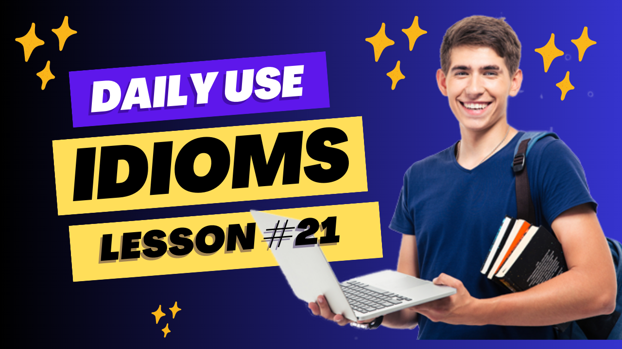 Daily Use Idioms Lesson 21