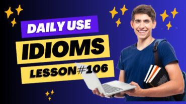 Daily Use Idioms Lesson 106